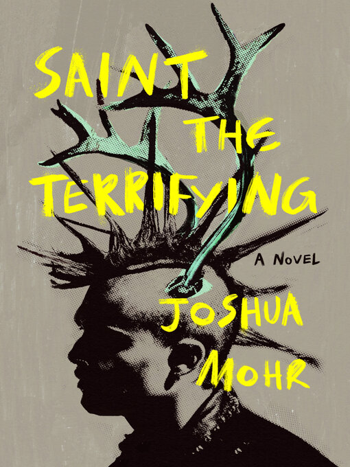 Title details for Saint the Terrifying by Joshua Mohr - Available